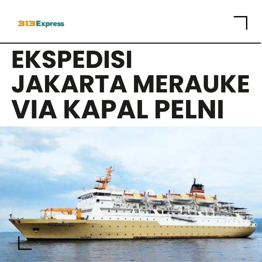 Ekspedisi Jakarta Merauke Via Kapal Pelni