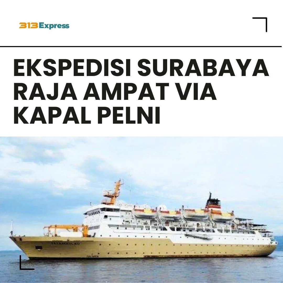 Ekspedisi Surabaya Raja Ampat Via Kapal Pelni